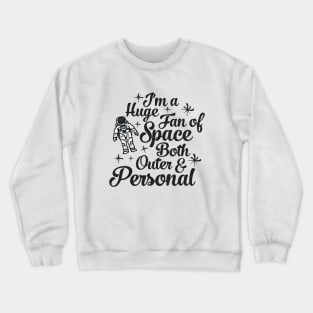 Im a Huge Fan Of Space Both Outer and Personal Crewneck Sweatshirt